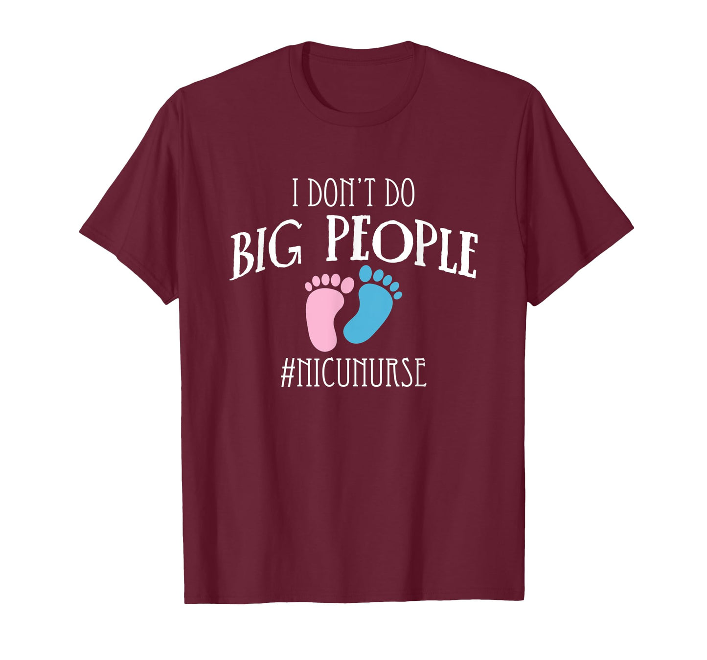 I Dont Do Big People Nicu Nurse ICU Nursing T-Shirt