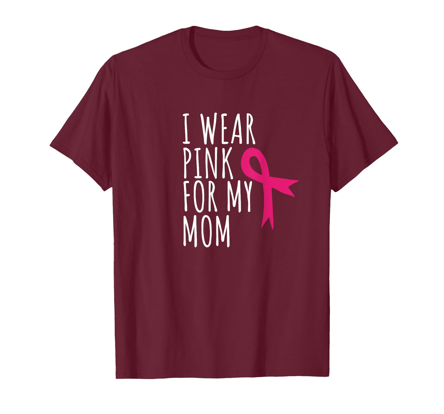 I Wear Pink For My Mom T-Shirt - Breast Cancer Awareness Tee