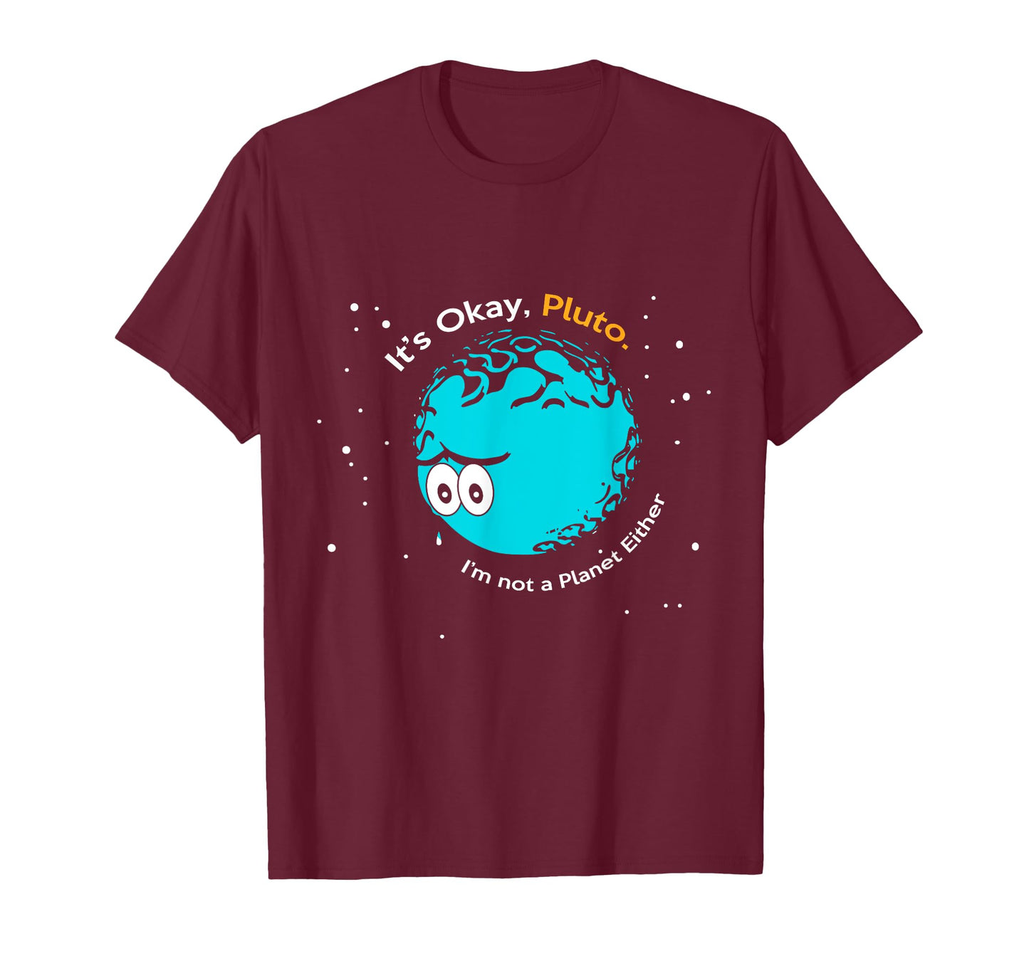 It's Okay Pluto, I am Not a Planet Either Fun Astronomy Tee T-Shirt