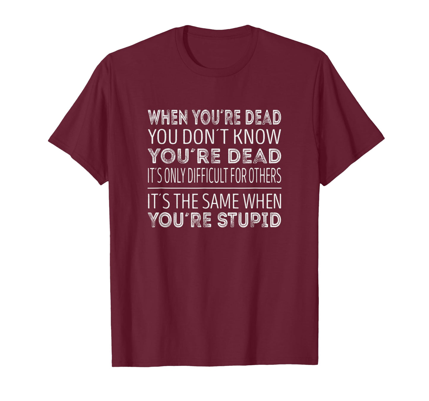 When youre dead you dont know youre dead T-Shirt