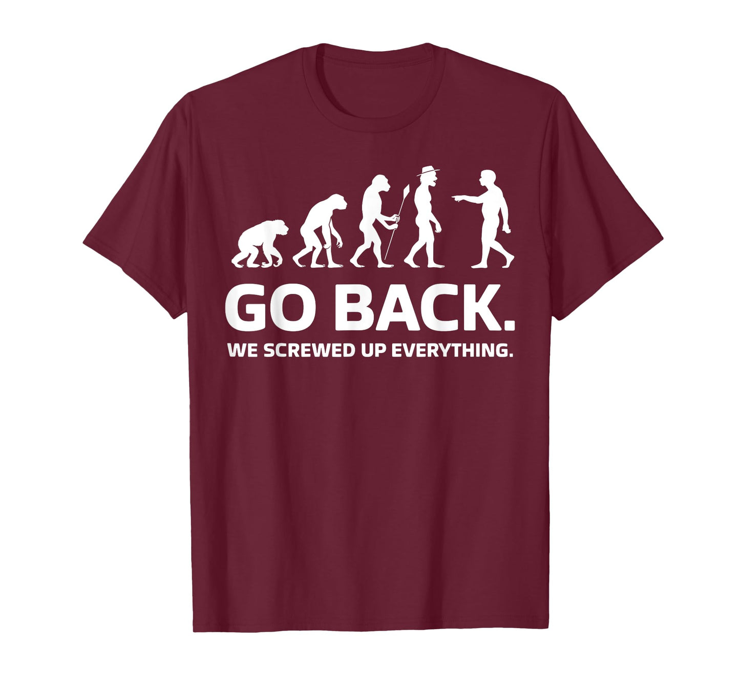 Evolution Biology Go Back We Screwed Up Everything Funny T-Shirt