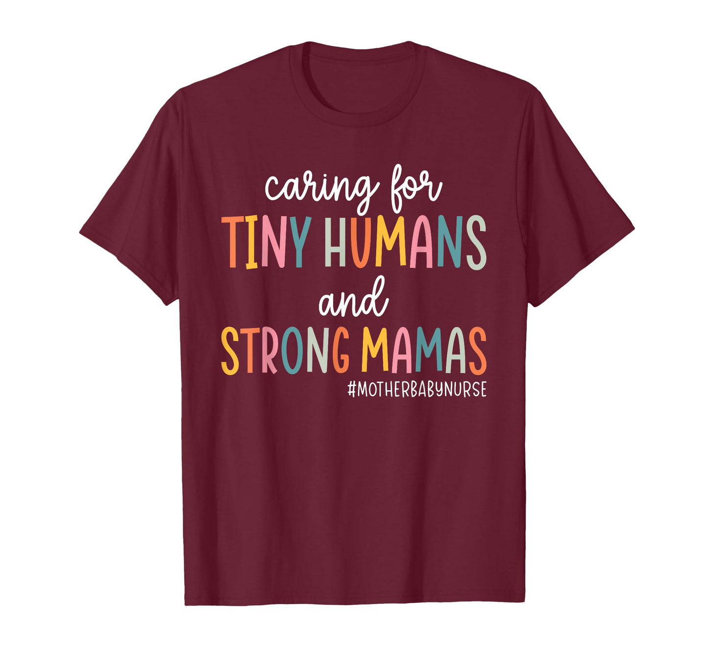 Caring for Tiny Humans And Strong Mamas Mother Baby Nurse T-Shirt