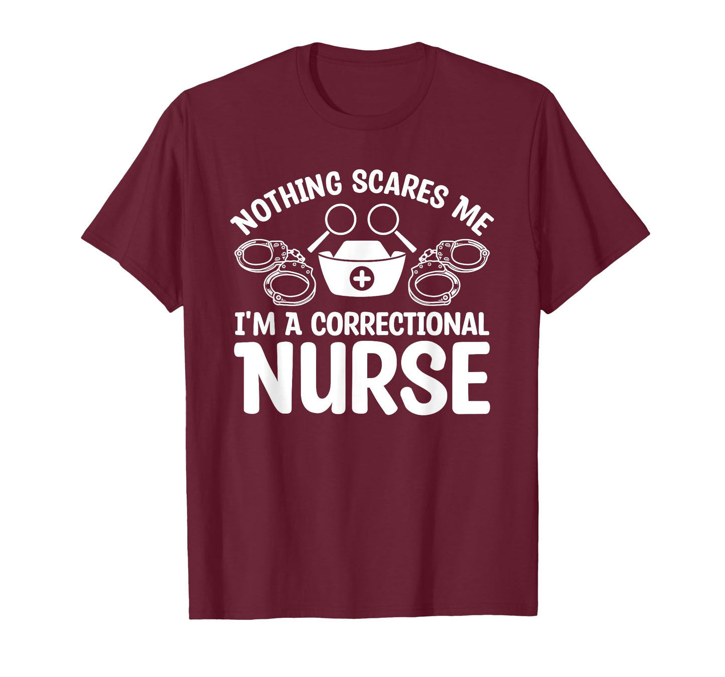 Nothing Scares Me I'm A Correctional Nurse T-Shirt