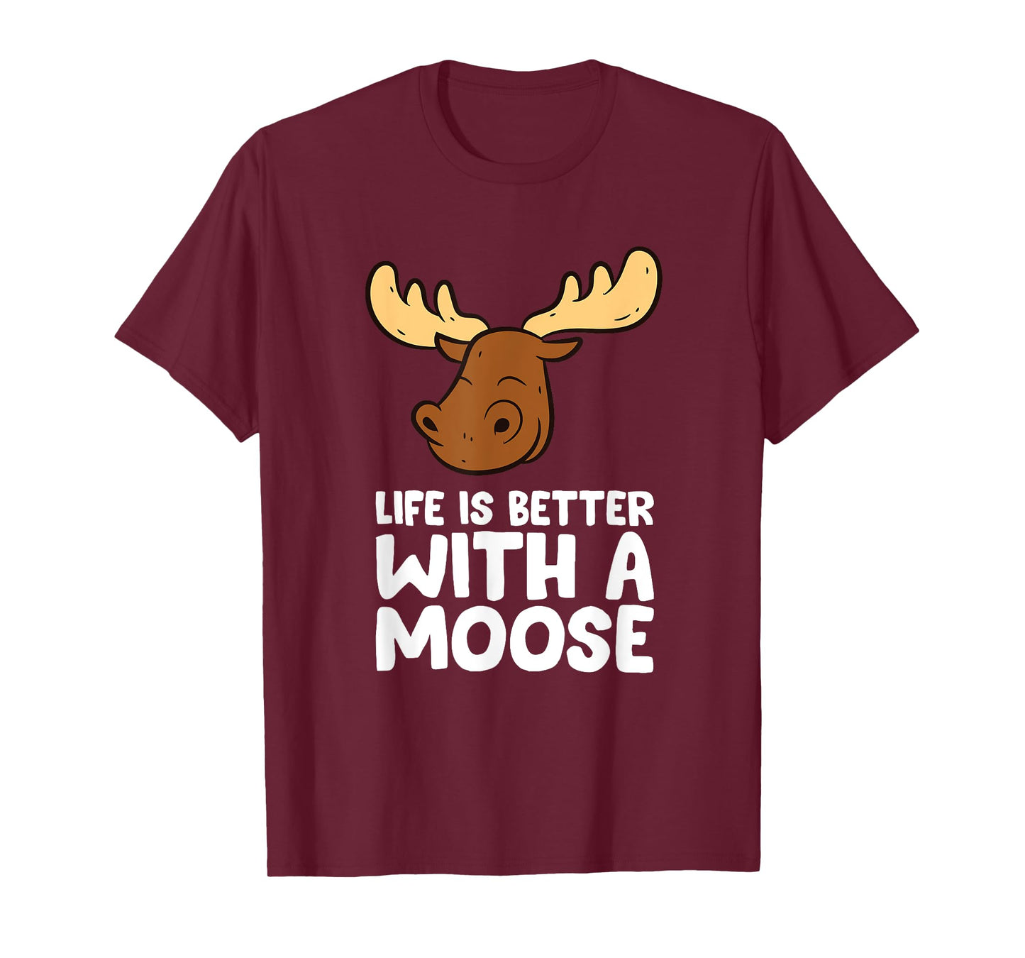 Life Is Better With A Moose T-Shirt