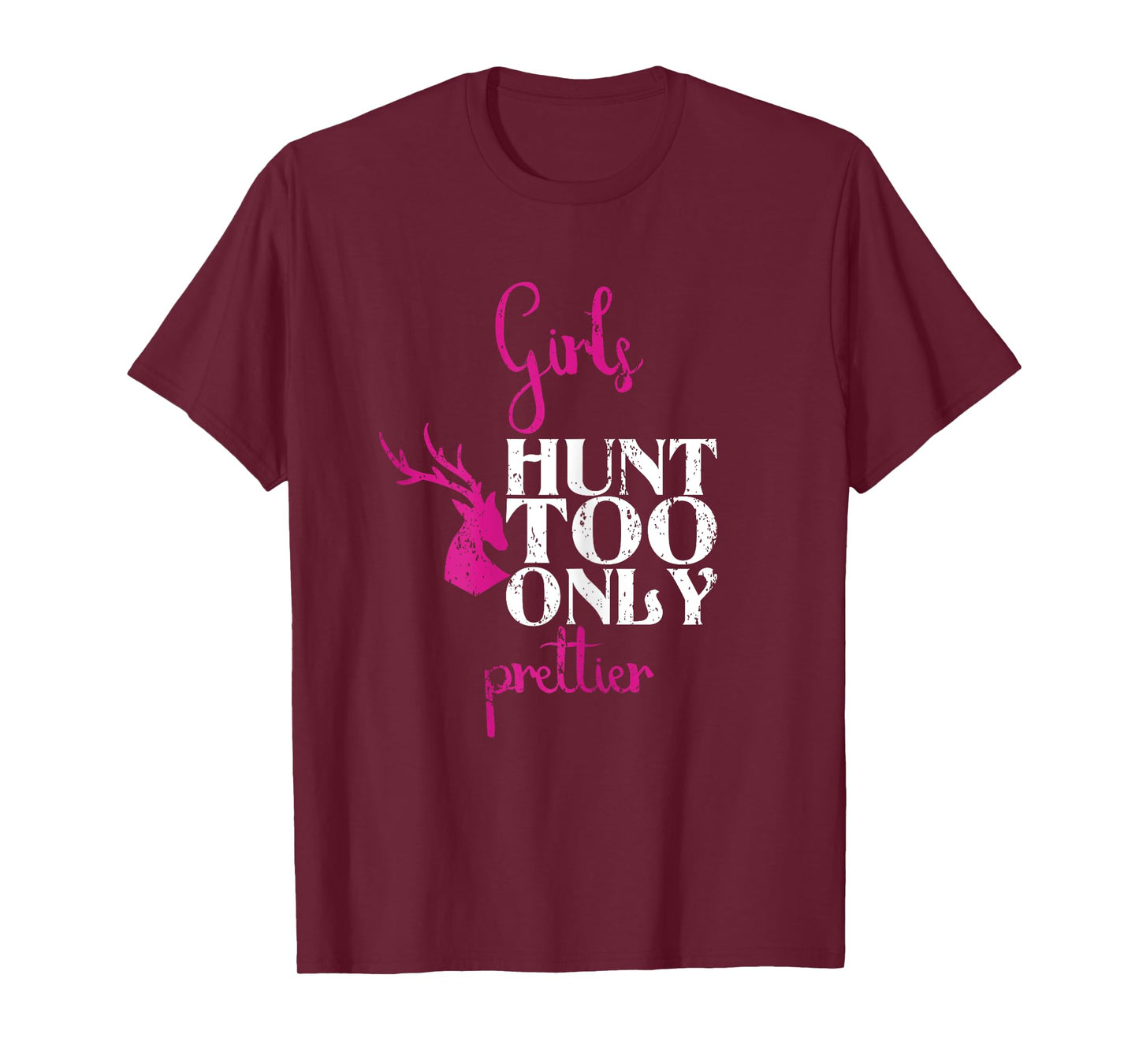 Girls Hunt Too Only Prettier Pretty Hunting Deer Elk Hunt T-Shirt