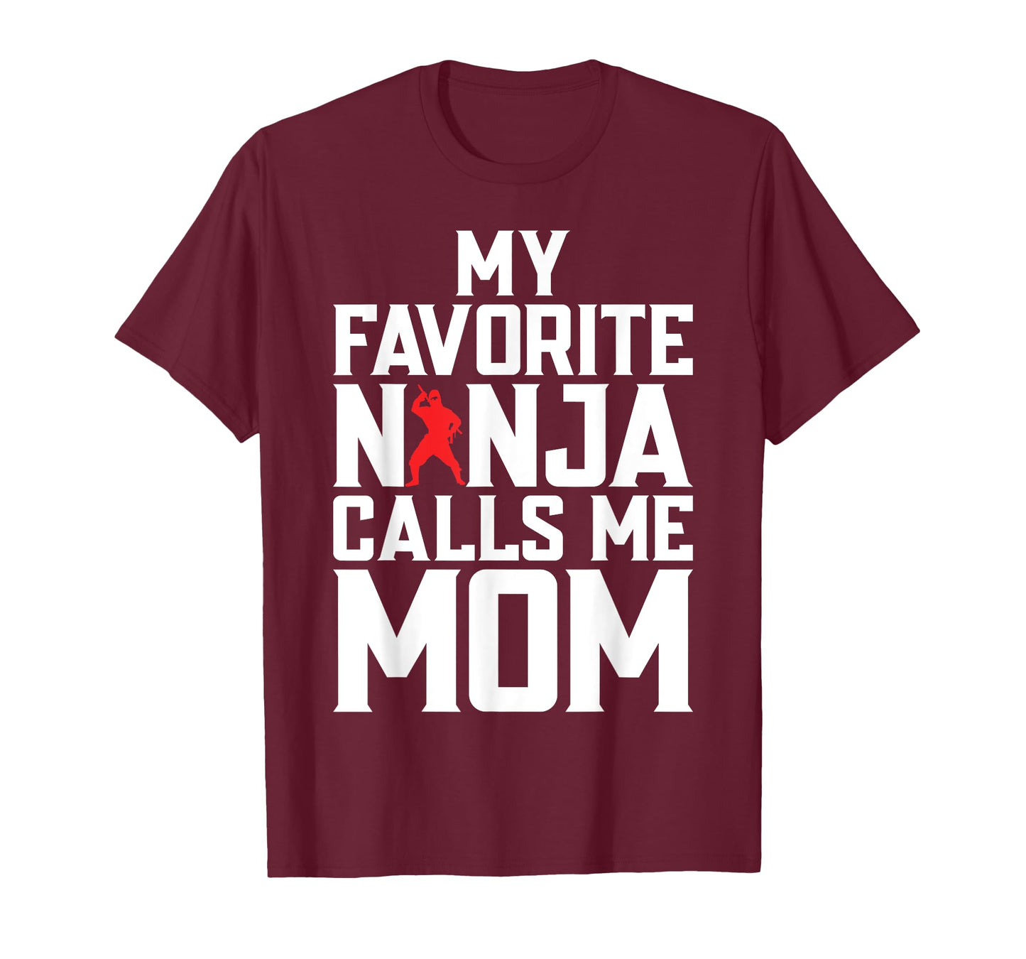 My favorite Ninja calls me Mom Ninja Mom T-Shirt