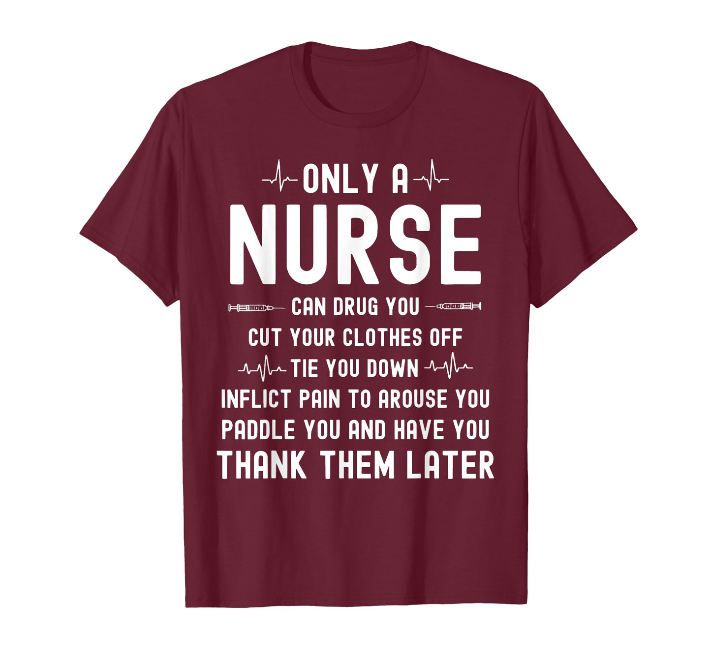 Only A Nurse Can Drug You Cut Your Clothes Off T-Shirt