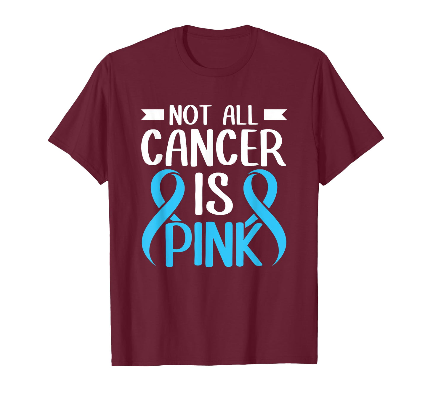 Not All Cancer Is Pink Light Blue Ribbon Prostate Cancer T-Shirt