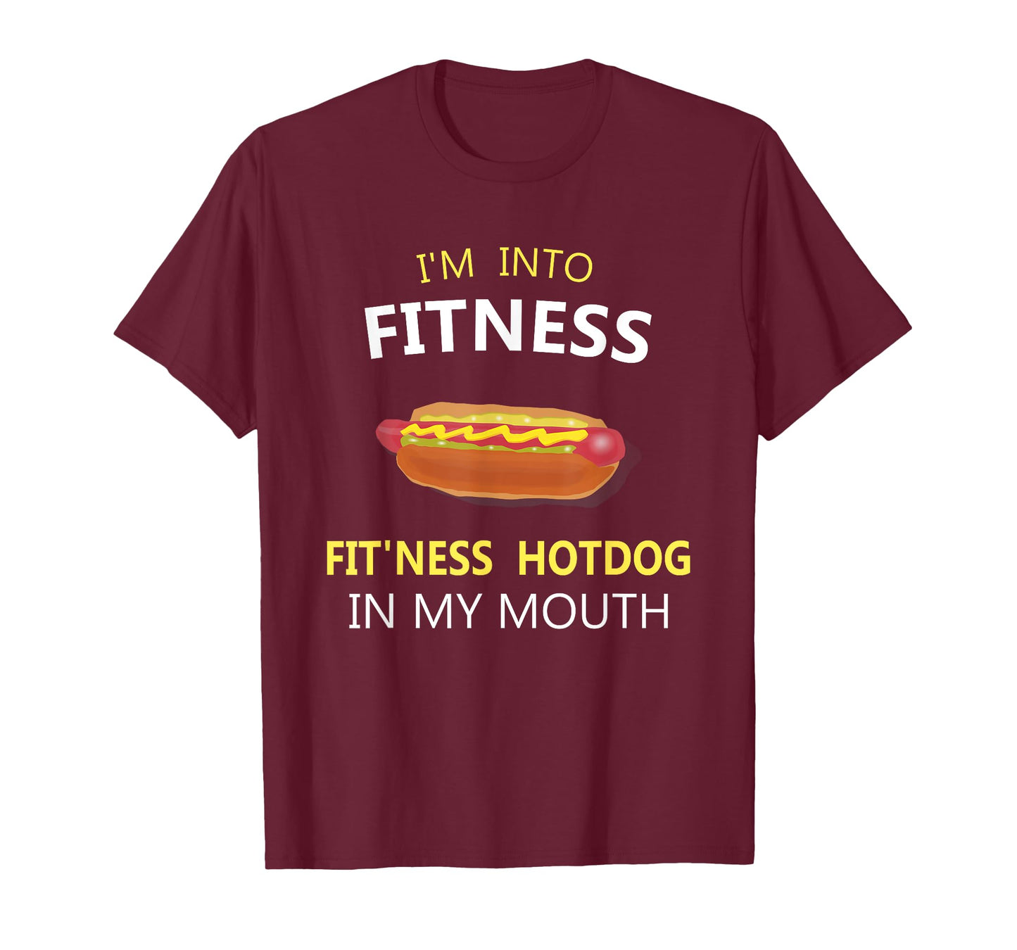 I'm Into Fitness Fit'ness Hotdog in My Mouth T-Shirt