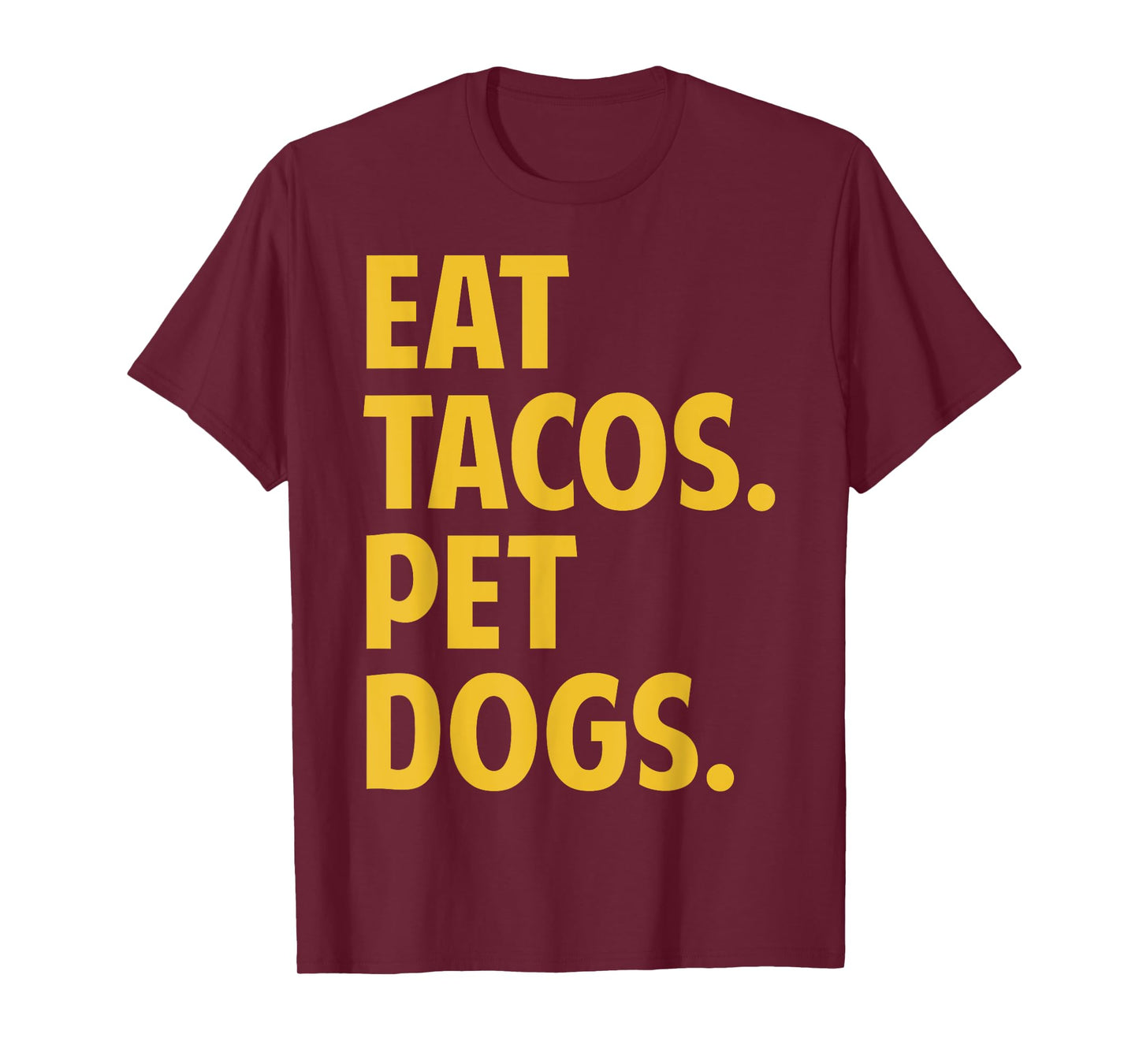Eat Tacos Pet Dogs Funny Eat Tacos. Pet Dogs Love Funny T-Shirt