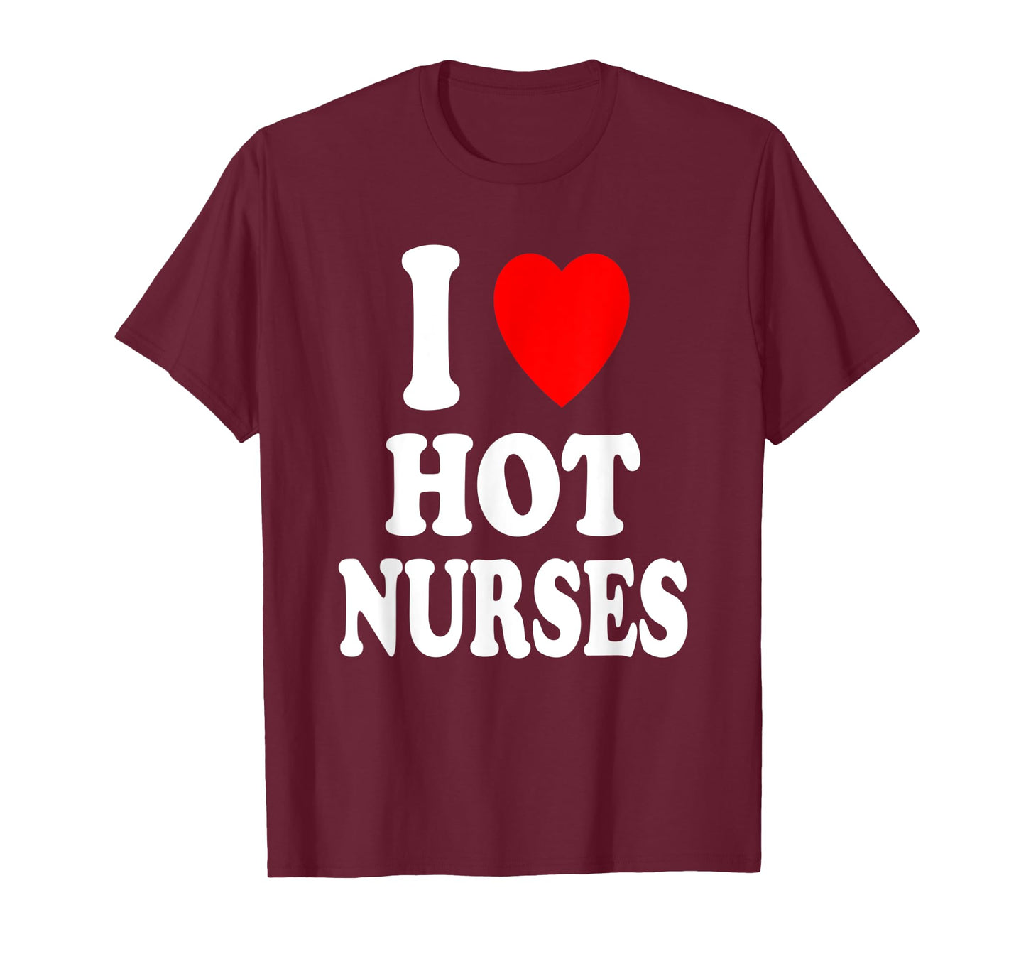 I Heart (Love) Hot Nurses Funny Hospital Physical Therapy T-Shirt