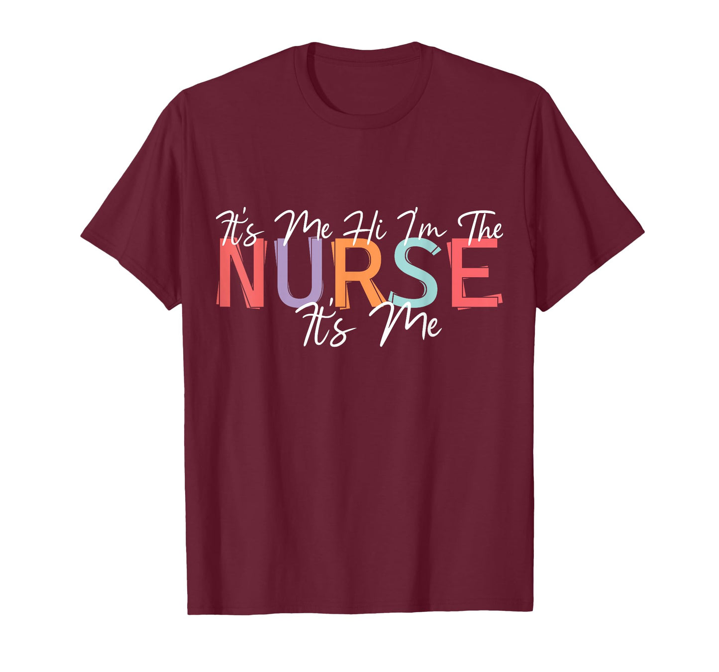 Nursing humor Its Me Hi I'm The Nurse RN ER NICU LPN T-Shirt