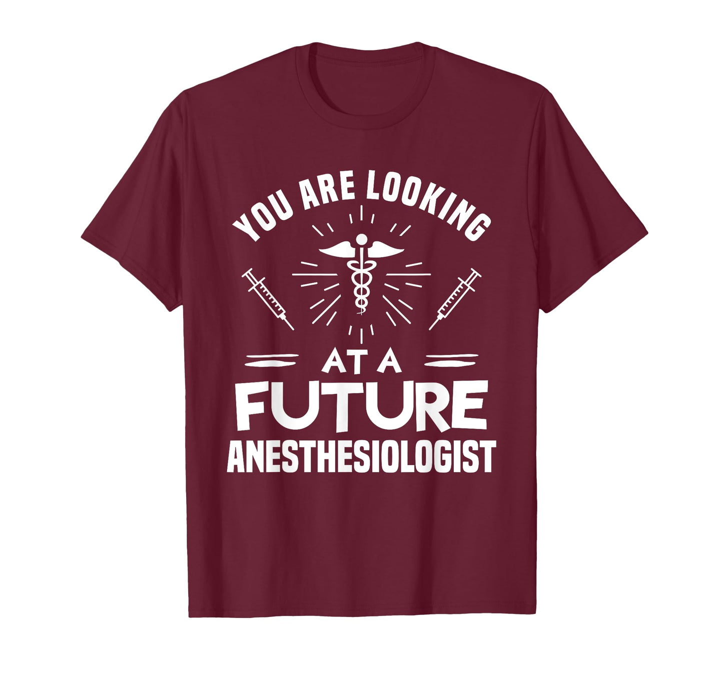 You Are Looking At A Future Anesthesiologist Anesthesiology T-Shirt