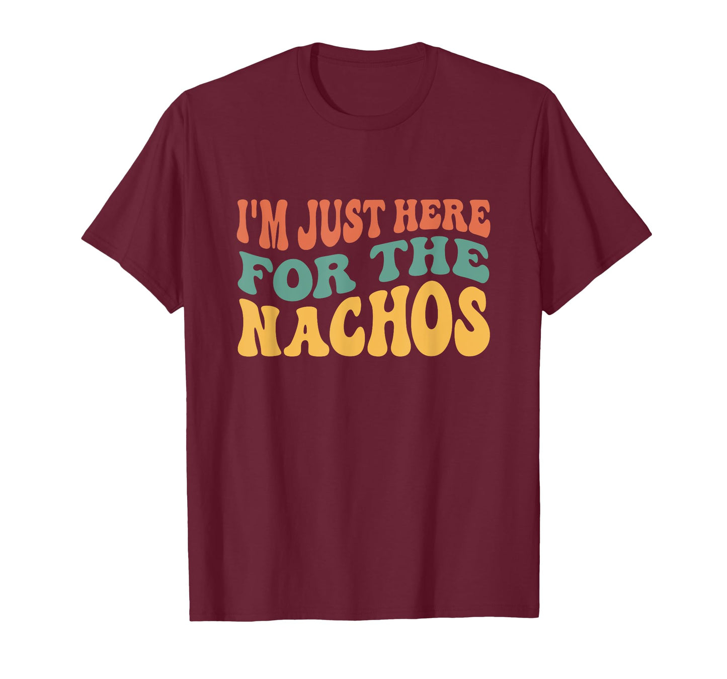 I'm Just Here For The Nachos Funny Mexican Food Lover T-Shirt
