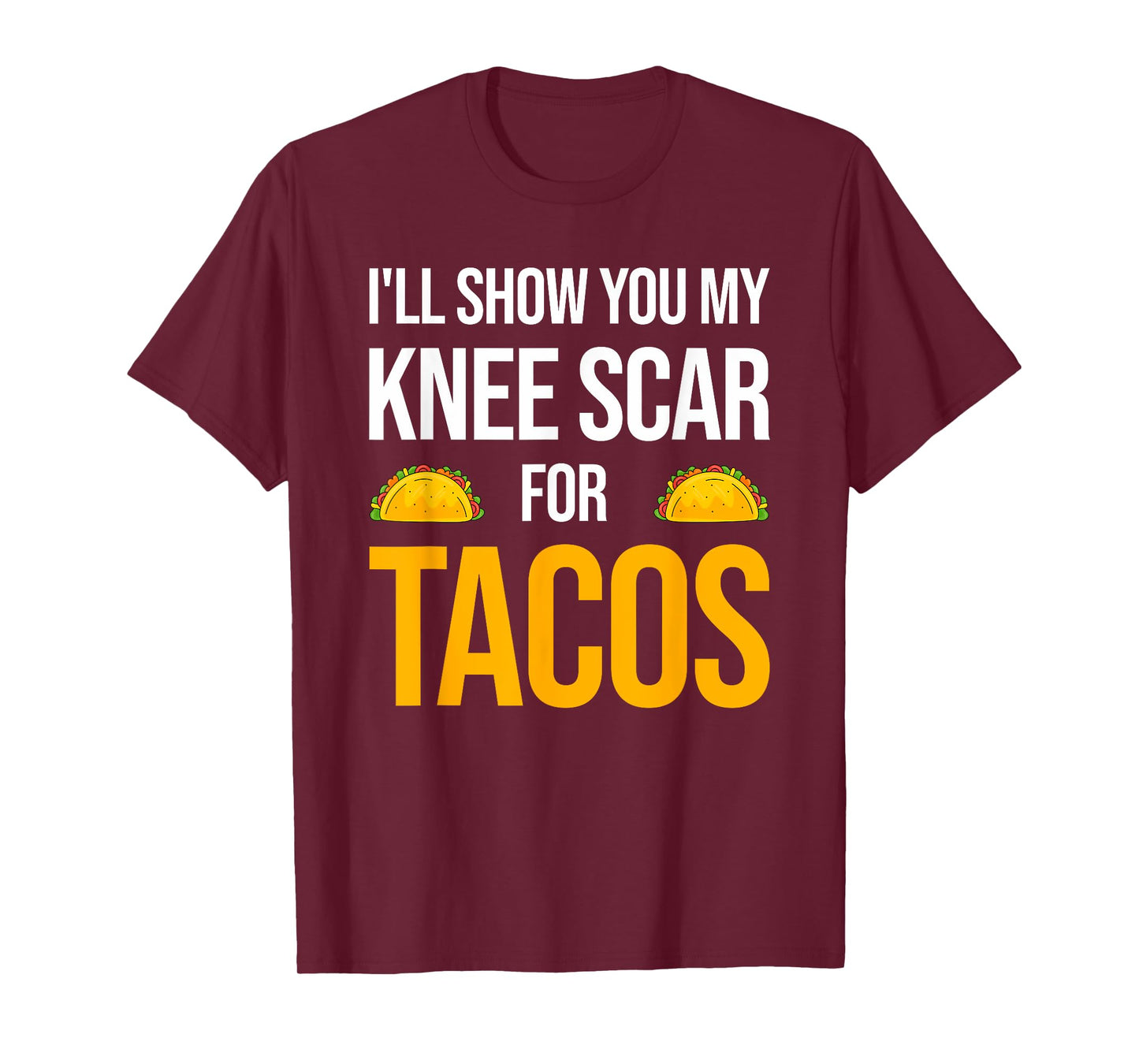 I’ll Show You My Knee Scar for Tacos Knee Surgery Recovery T-Shirt
