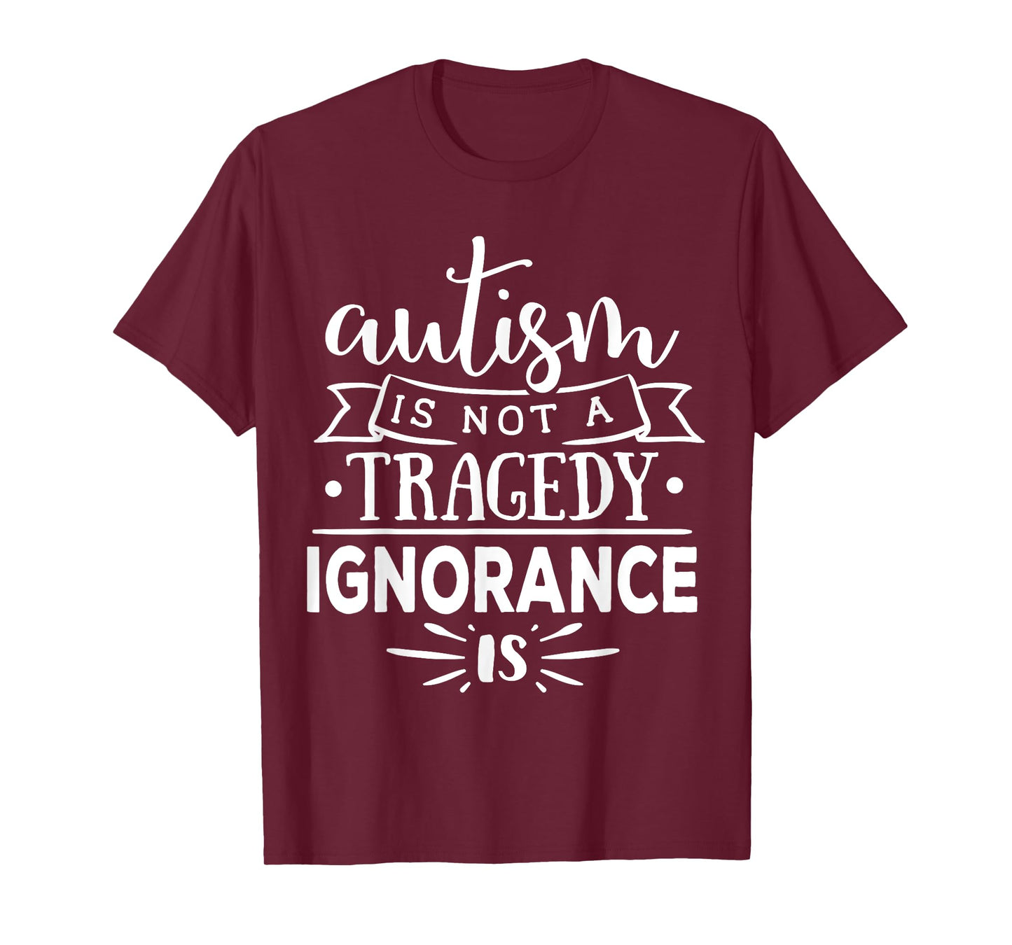 Autism In Not A Tragedy Ignorance Is T-Shirt