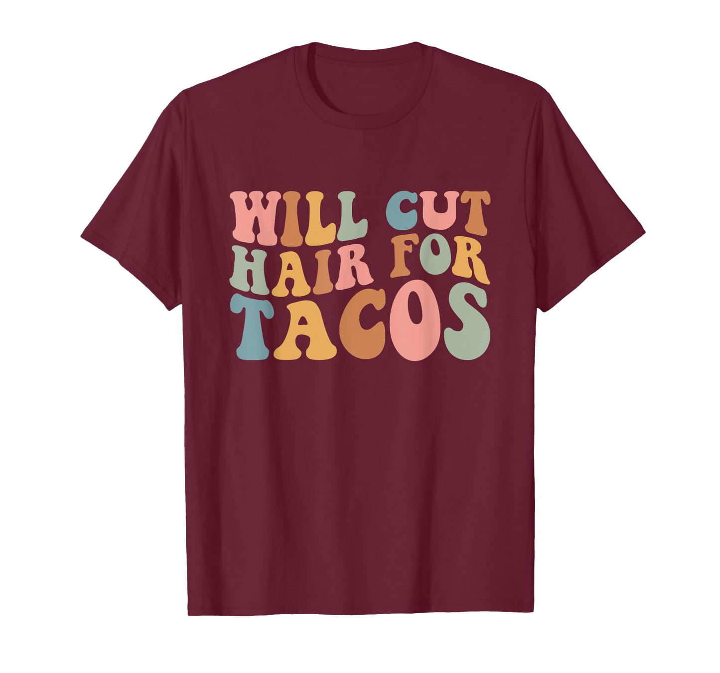 Will Cut Hair For Tacos Funny Hairstylist Hairdresser Saying T-Shirt