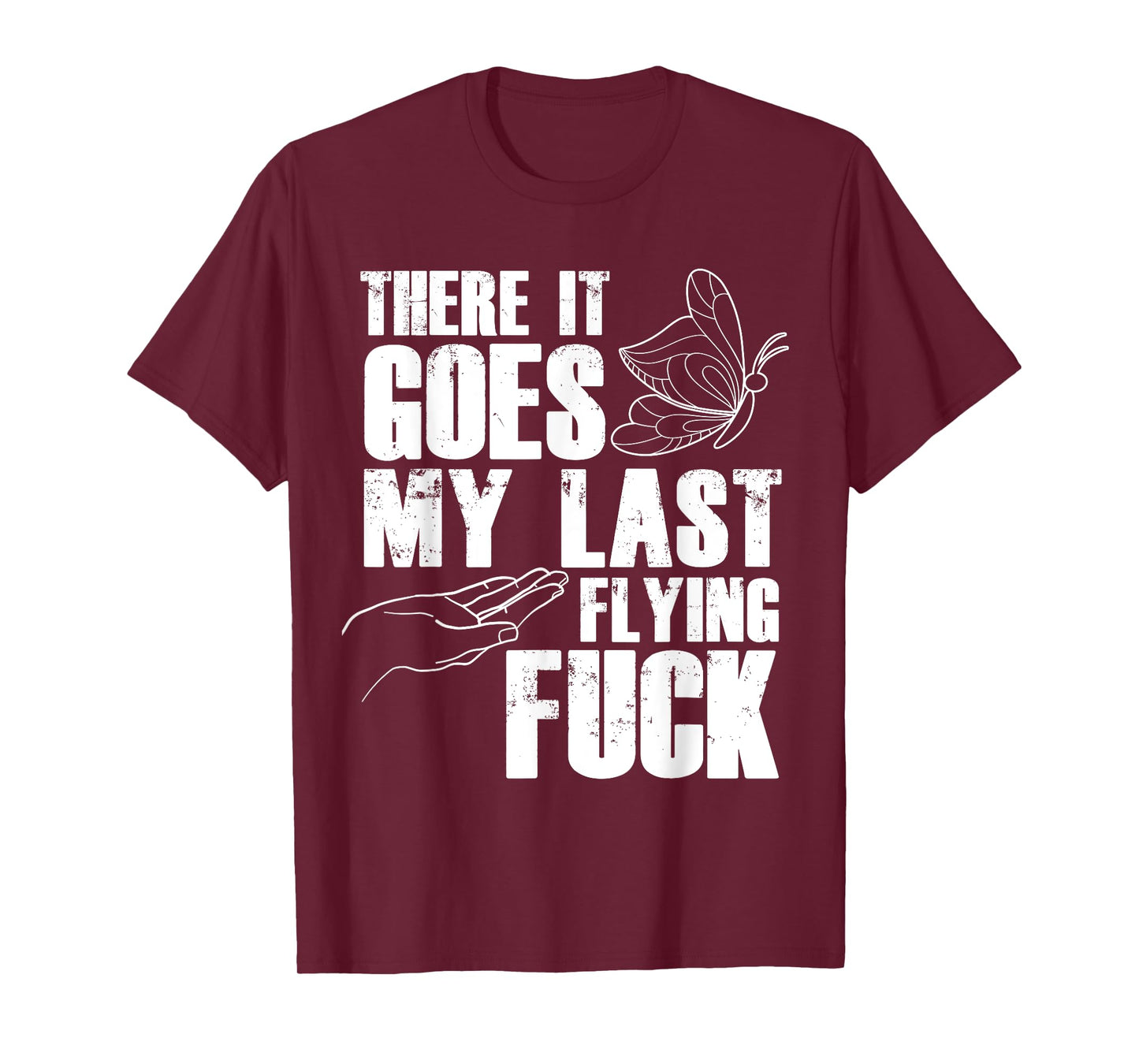 There Goes My Last Fuck Butterfly - Funny Sarcastic T-Shirt