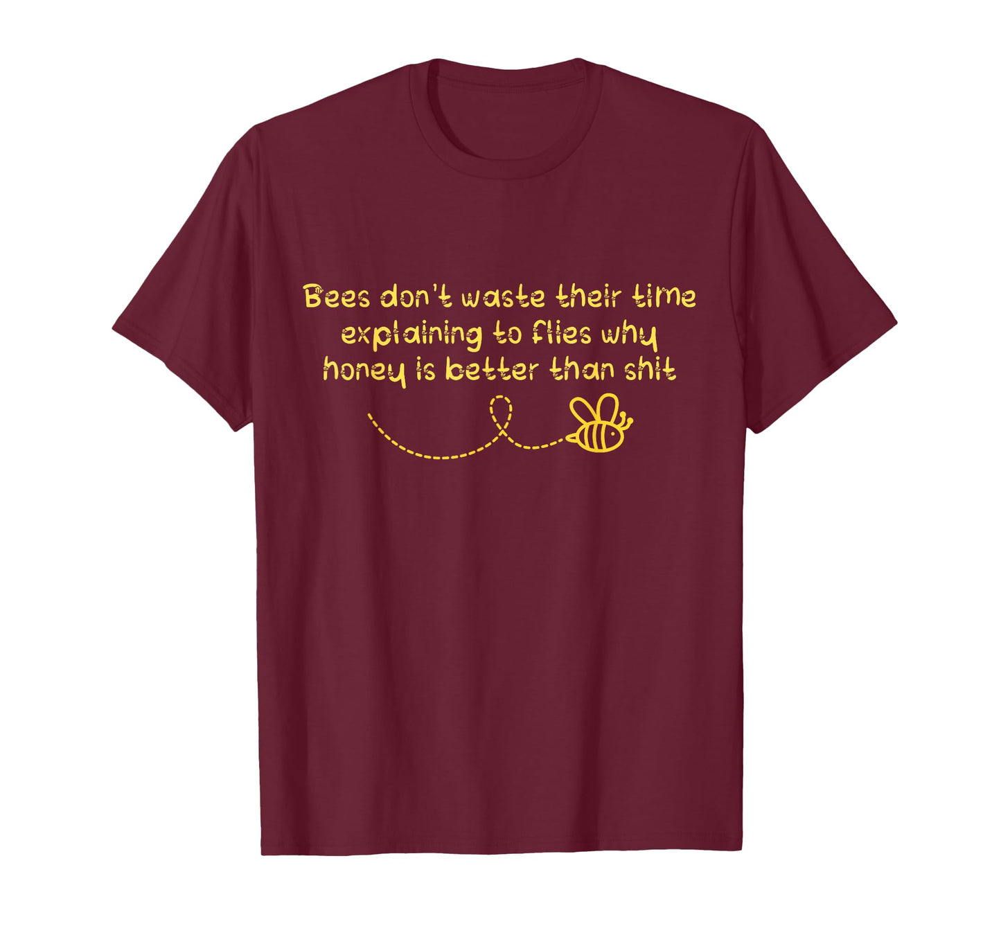 Bees Don't Waste Their Time Explaining to Flies T-Shirt