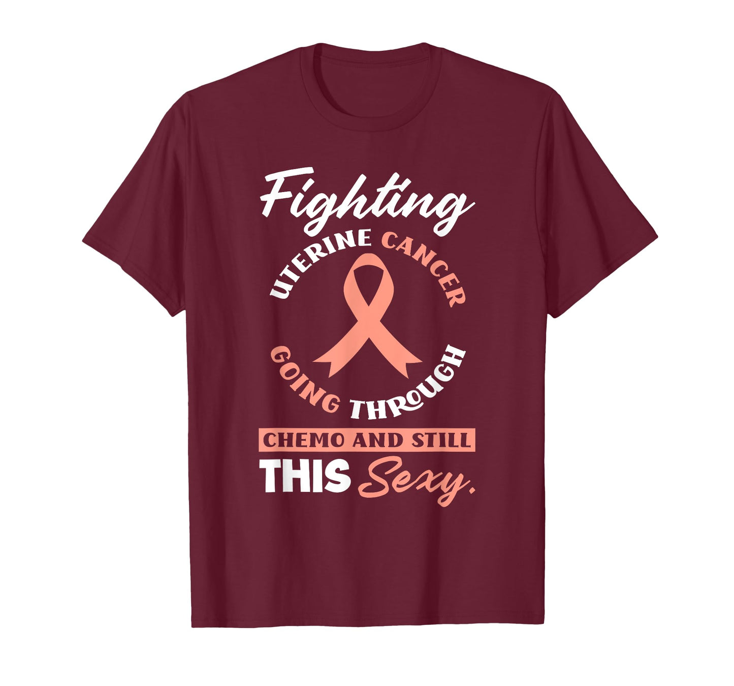 Fighting Uterine Cancer, Chemo & Still Sexy Uterine Cancer T-Shirt