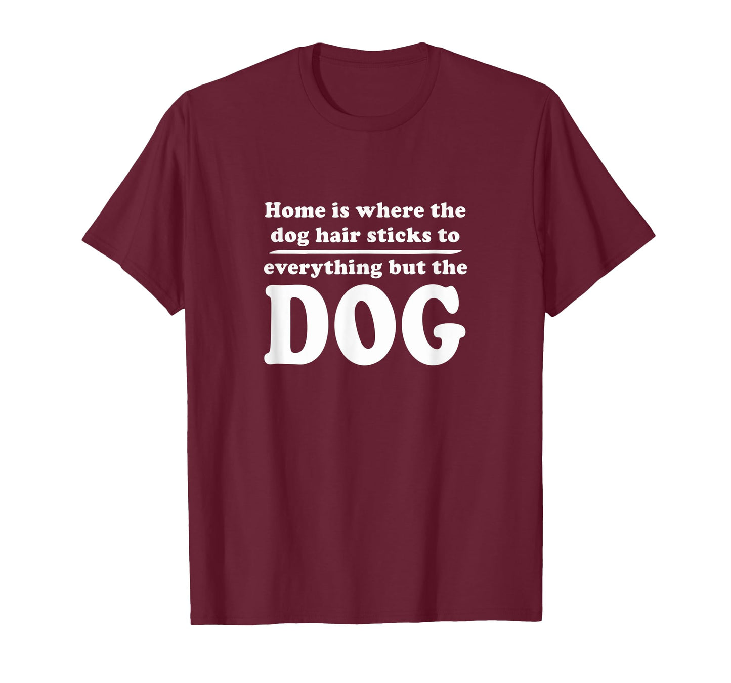 Home is where the dog hair sticks to everything but the dog T-Shirt for Men Women Kids