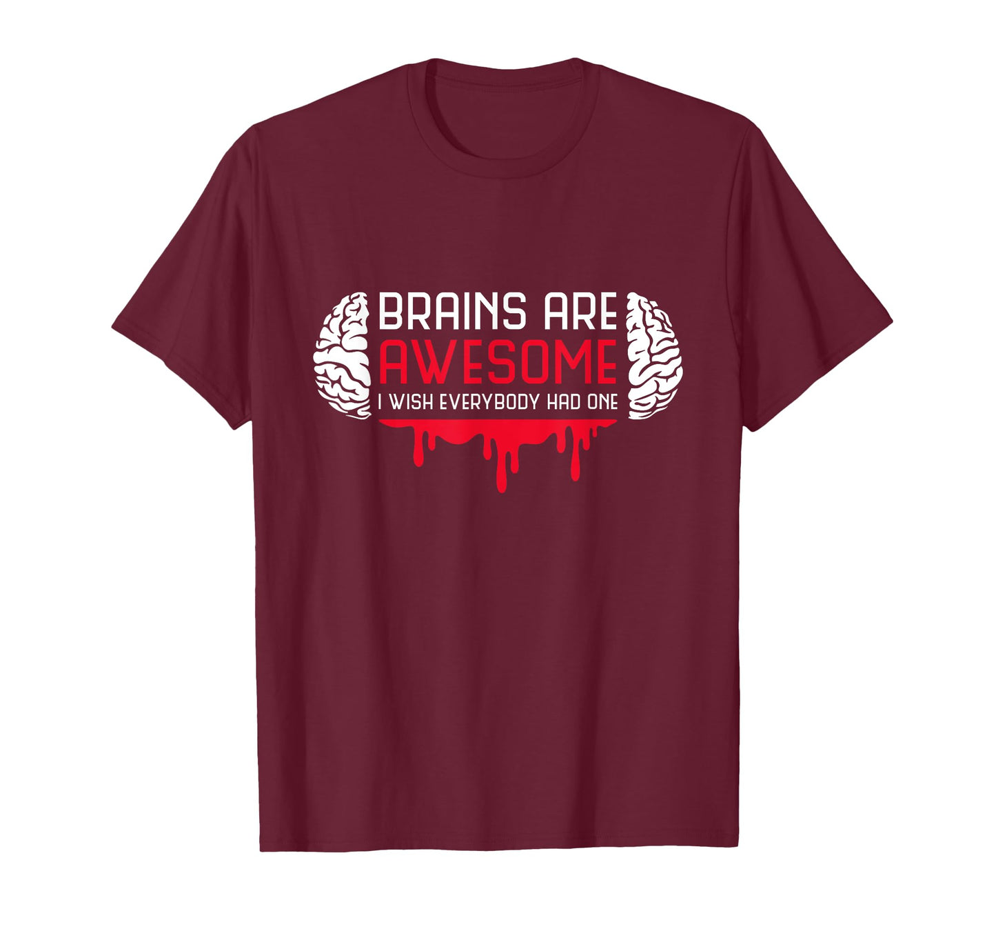 Brains Are Awesome I Wish Everybody Had One Brain Blood T-Shirt