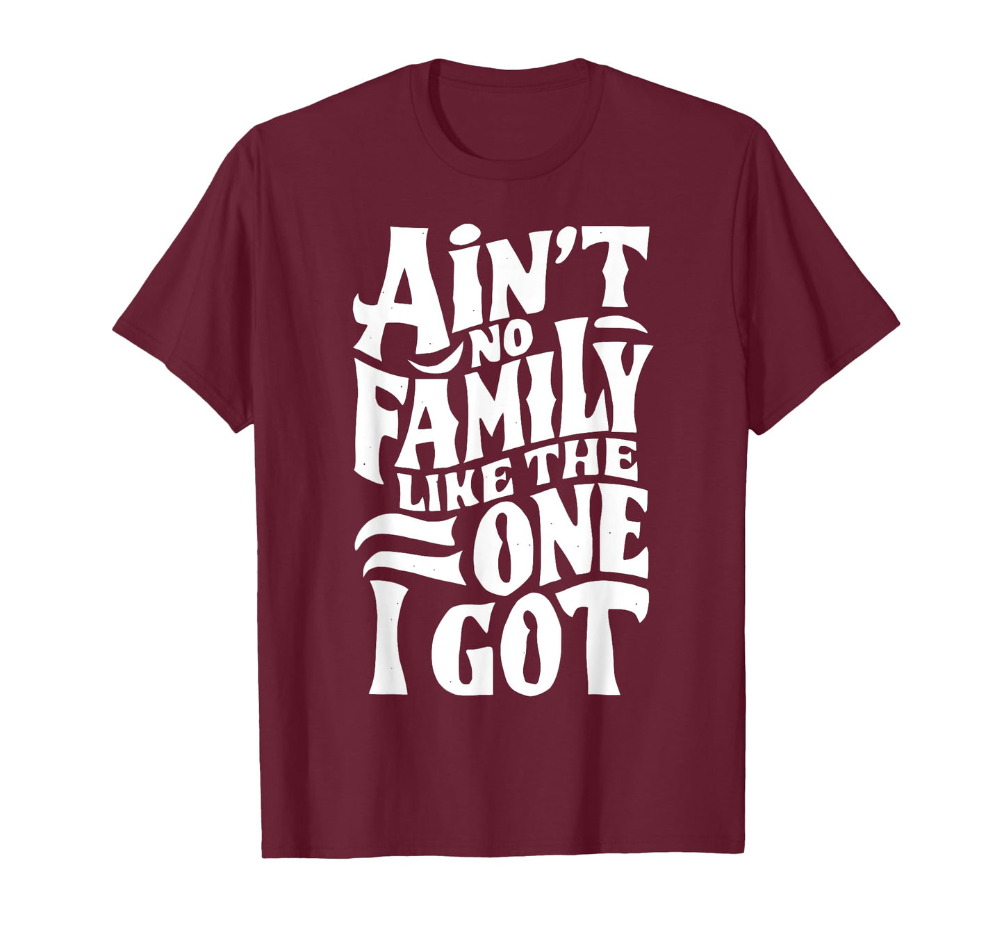 Ain't No Family Like The One I Got For Family T-Shirt