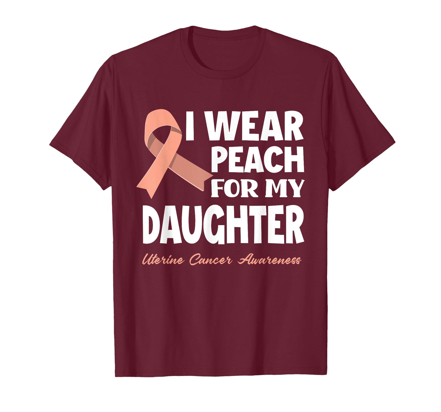 I Wear Peach For My Daughter Uterine Cancer Awareness T-Shirt