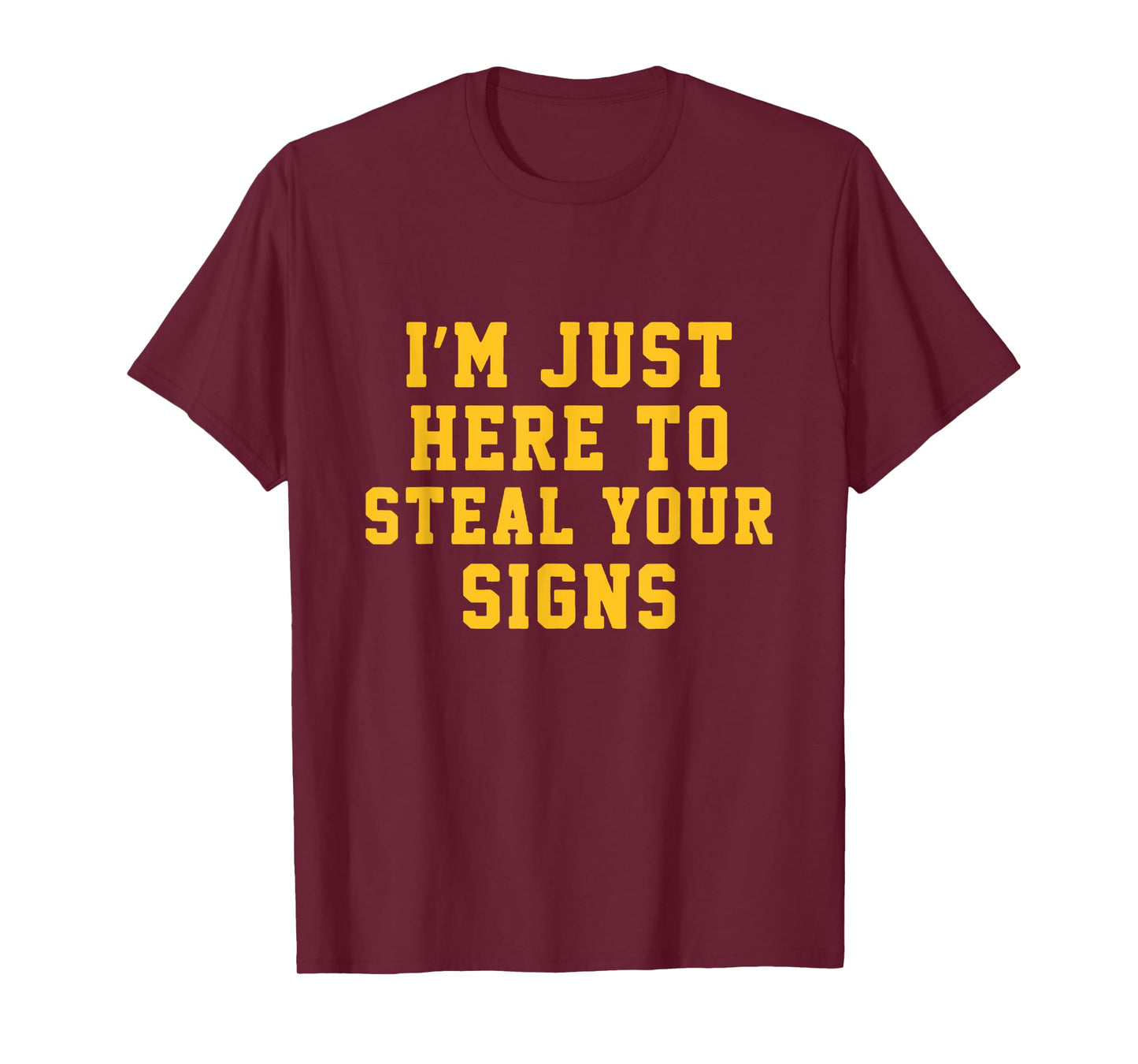 I'm Just Here To Steal Your Signs T-Shirt