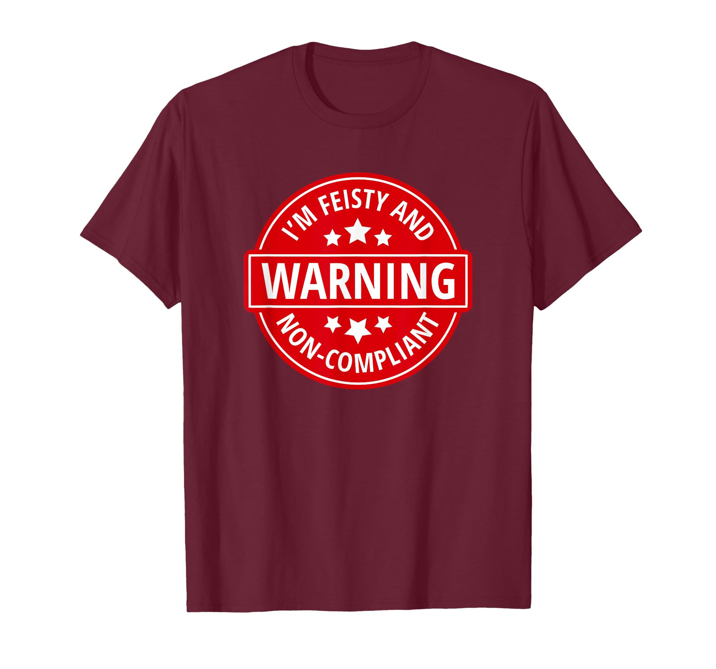 Warning I'm Feisty And Non-Compliant - Funny Warning Sign T-Shirt