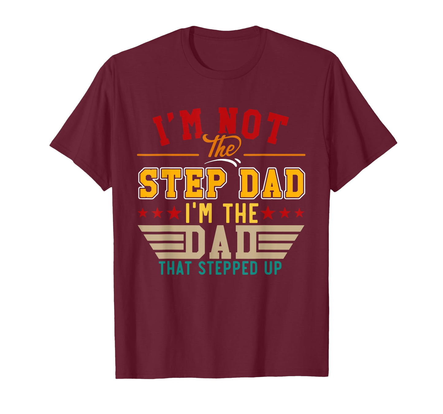 Vintage I'm Not Step Dad I'm Just The Dad That Stepped Up T-Shirt