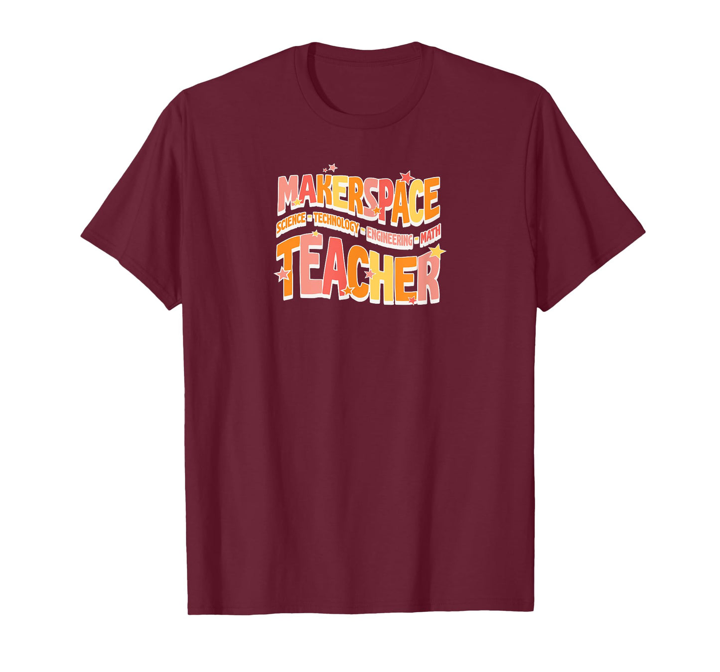 Makerspace Science Technology Engineering Math Teacher Men Women T-Shirt