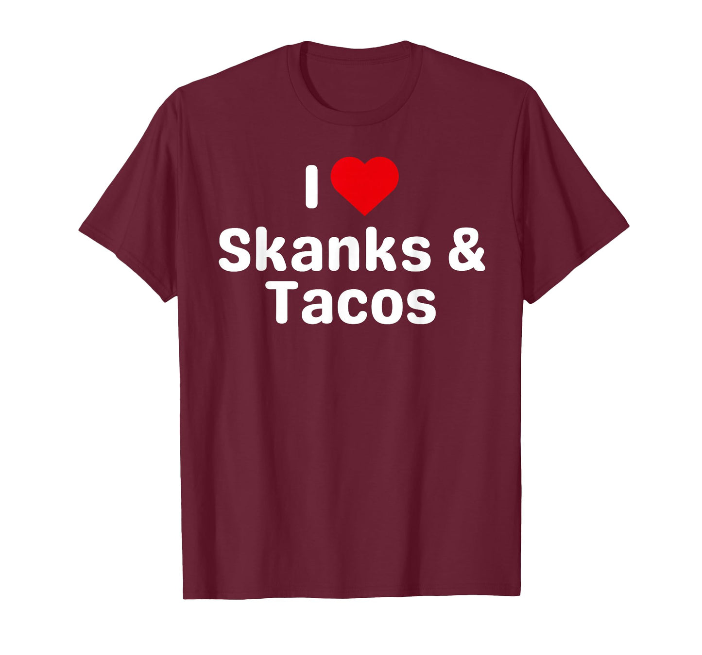 I Love Skanks and Tacos - Funny Taco Gifts for Couples T-Shirt