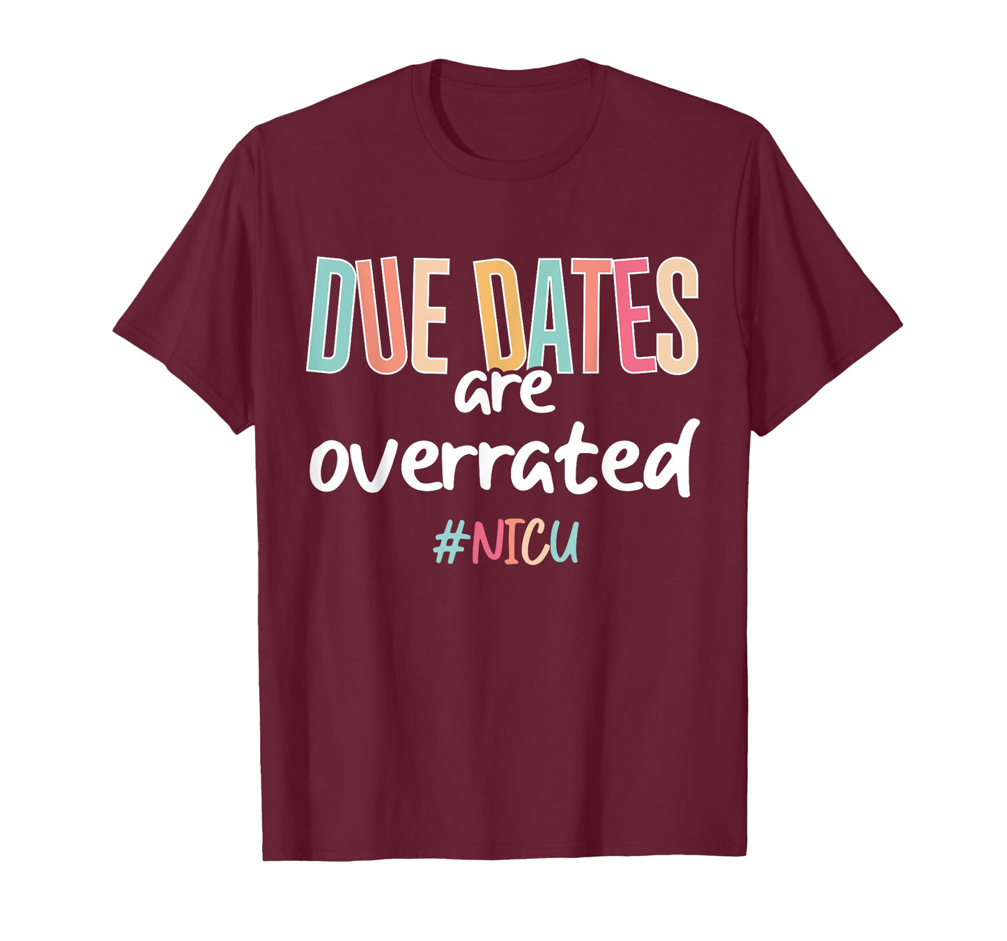 Cute Nurse Due Dates Are Overrated Design NICU Nurse Squad T-Shirt