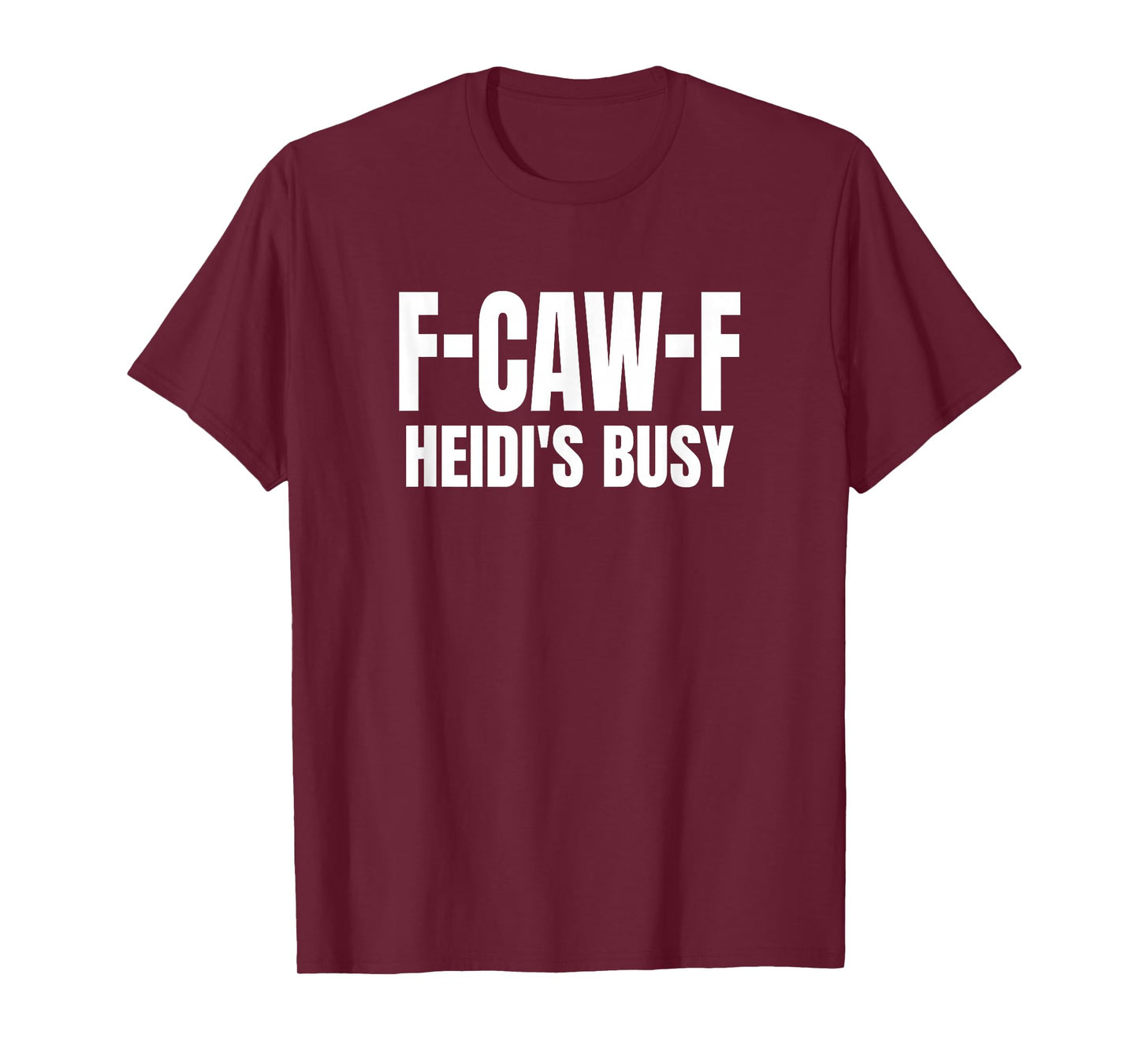 FCAWF Heidi is Busy Funny F-CAW-F Quote T-Shirt