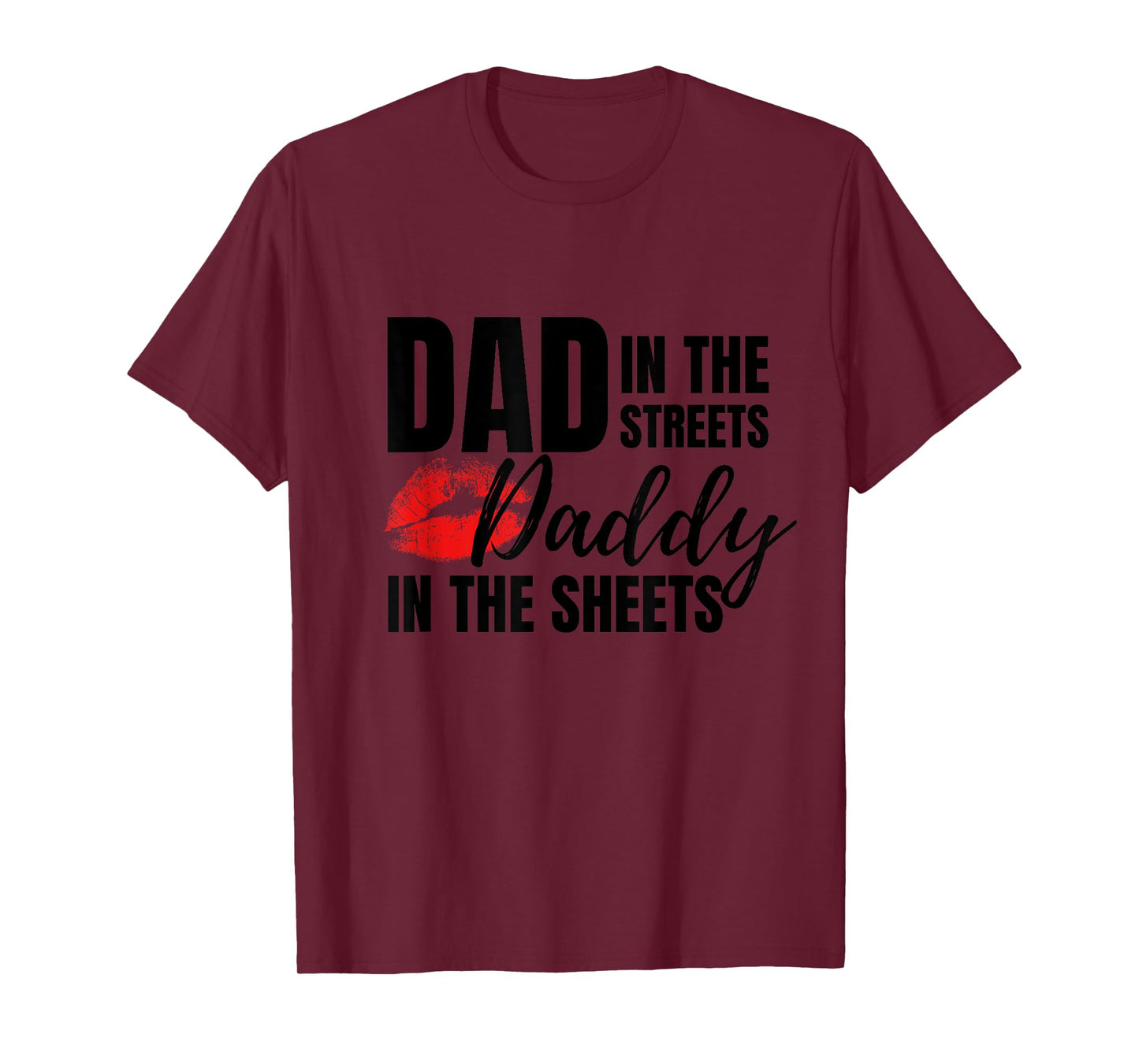Dad in the Streets Daddy in the Sheets Funny T-Shirt