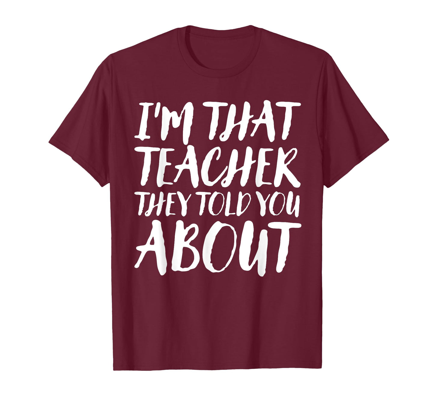 I'm That Teacher They Told You About Funny Back To School T-Shirt