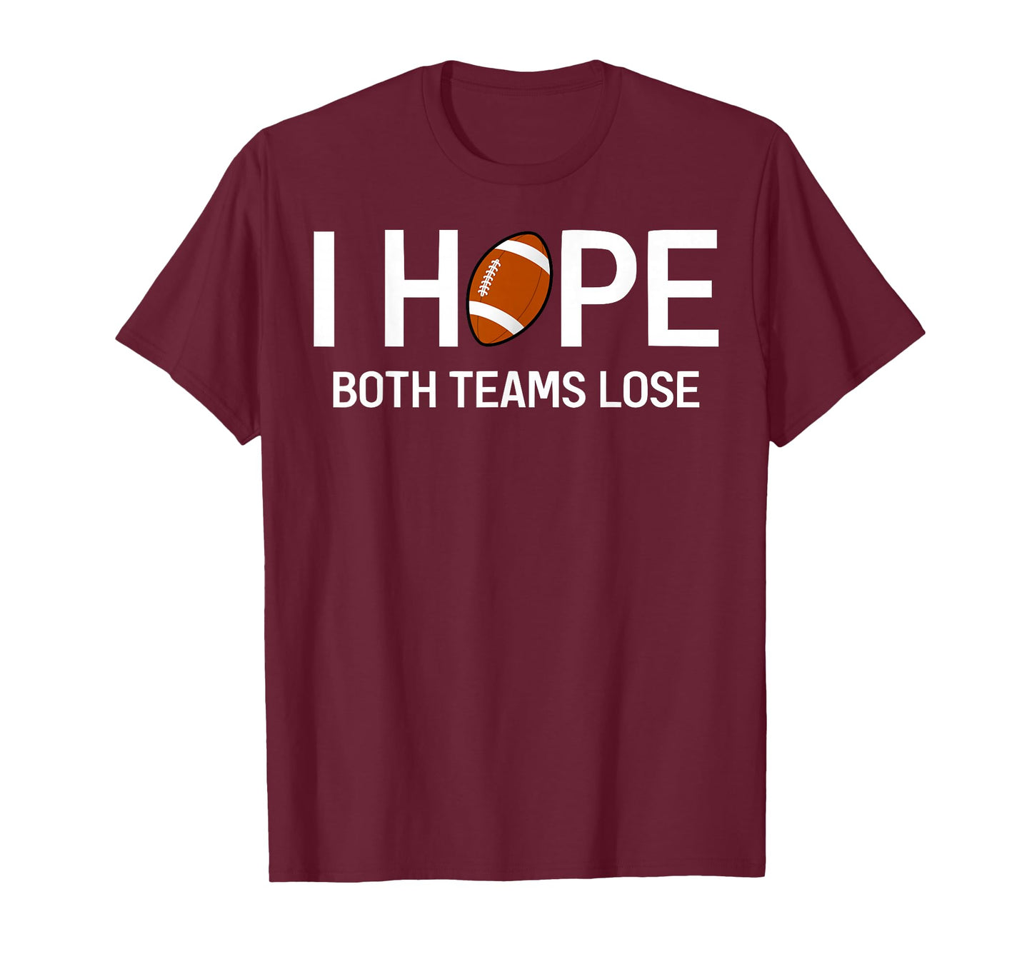 I Hope Both Teams Lose - Funny Football Design T-Shirt