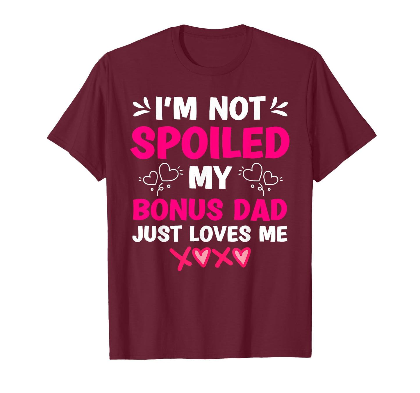 I'm Not Spoiled My Bonus Dad Just Loves Me Stepdaughter Girl T-Shirt