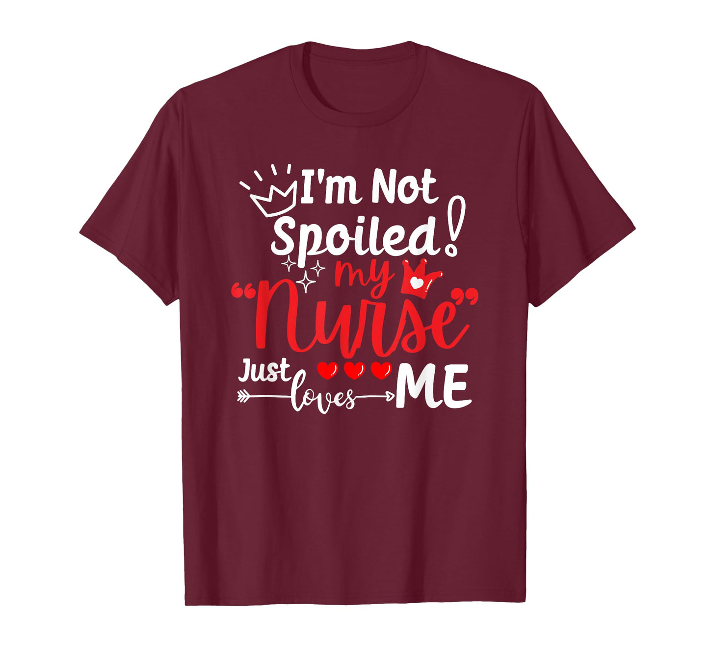 I'm Not Spoiled My Nurse Just Loves Me IPD Patient Matching T-Shirt