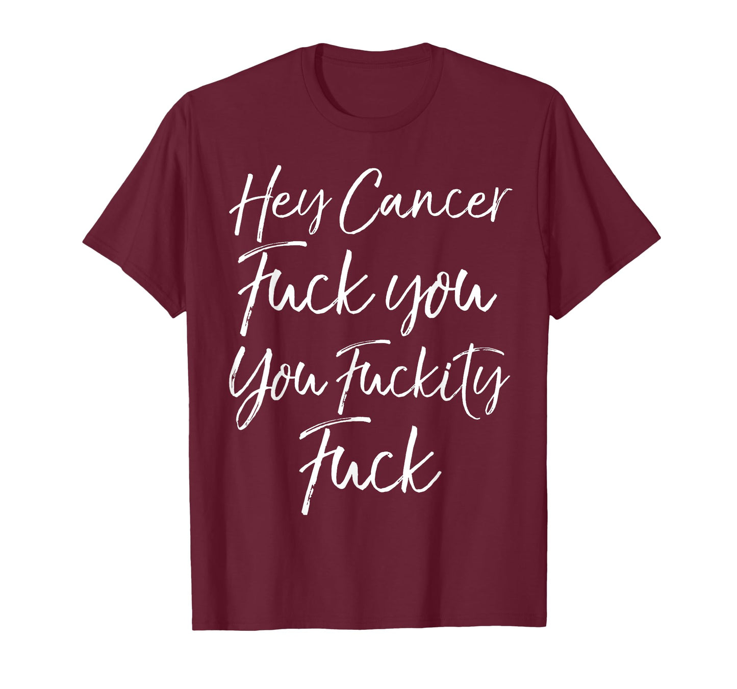 Funny F U Cancer Quote Hey Cancer Fuck You You Fuckity Fuck T-Shirt