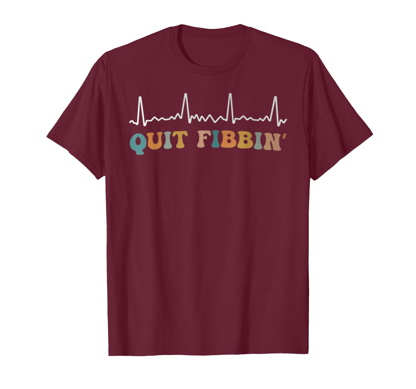 Quit Fibbing Atrial Fibrillation Funny Nurse Tee Quit Fibbin T-Shirt