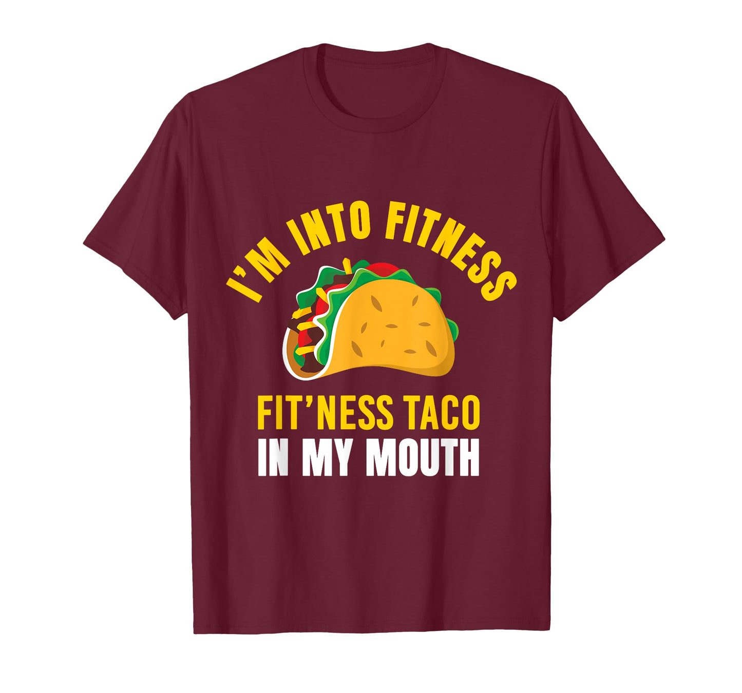 I'm Into Fitness Taco in My Mouth Funny Taco Lover Men Women T-Shirt