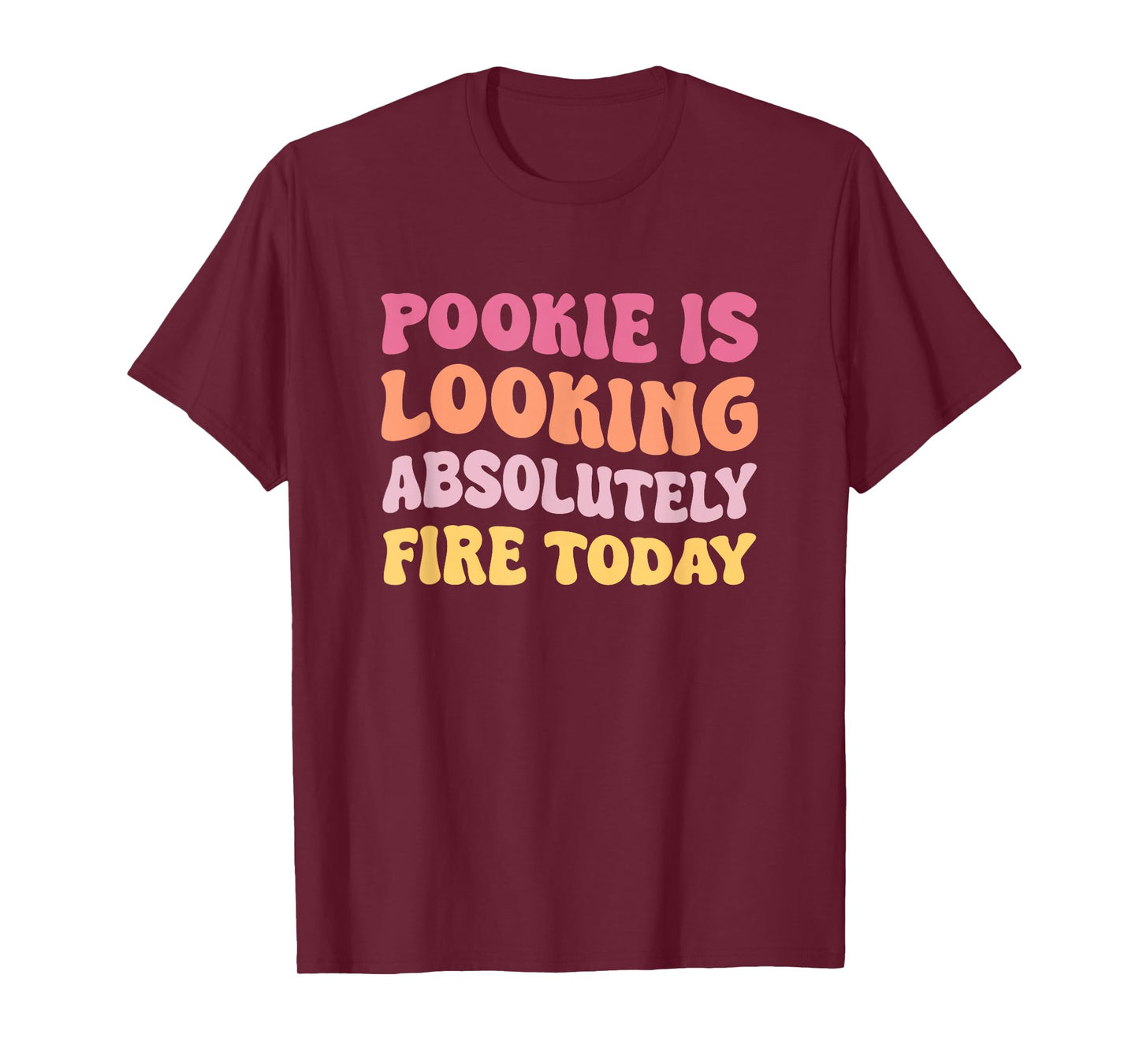 Pookie Is Looking Absolutely Fire Today T-Shirt