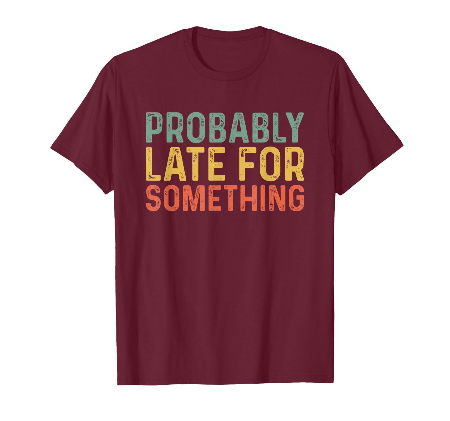 Probably Late for Something Funny Always Late T-Shirt