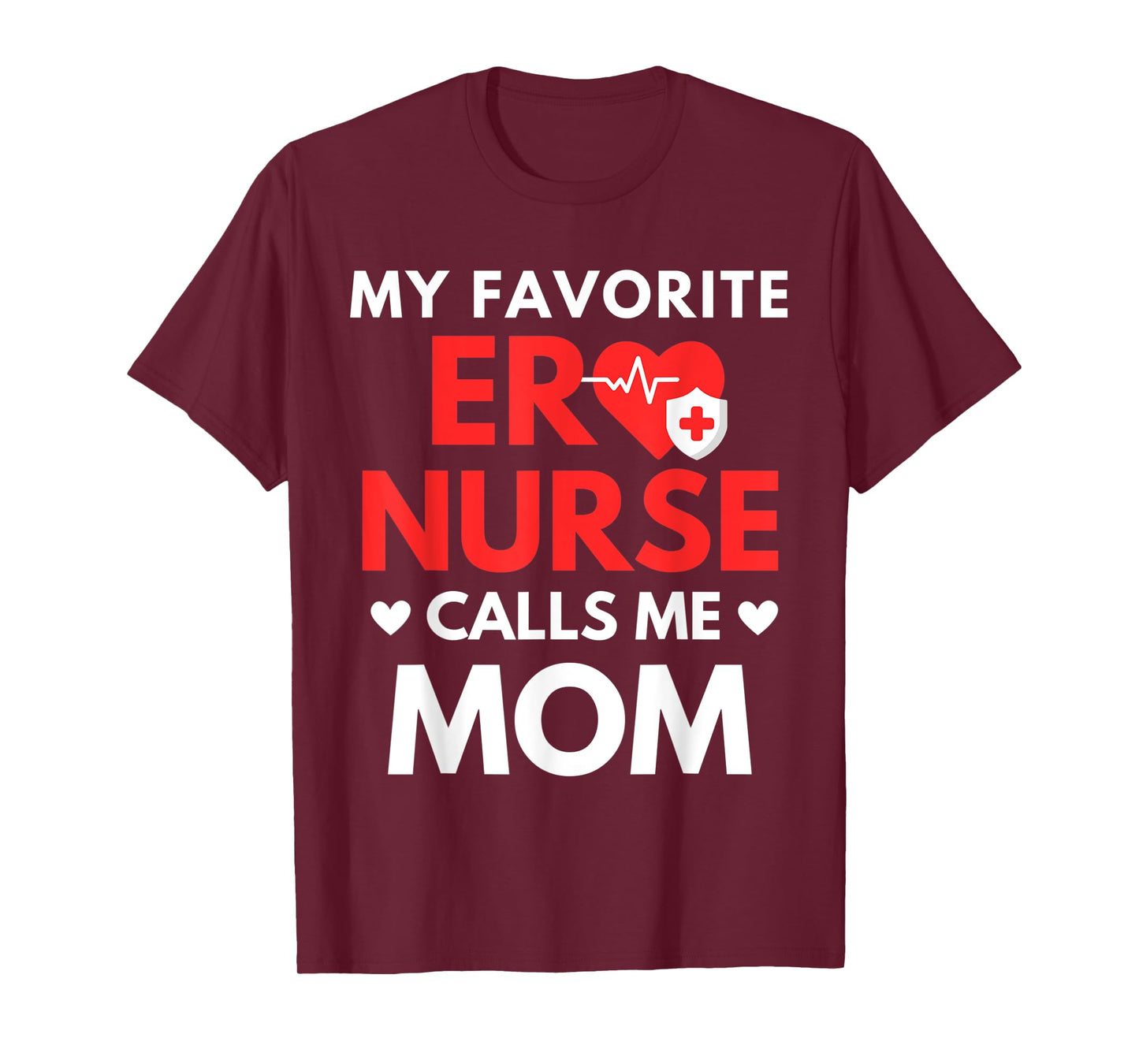 My Favorite ER Nurses Calls Me Mom T-Shirt