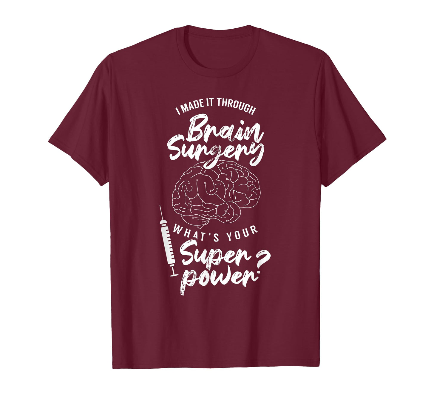 I Made It Through Brain Surgery Superpower Patient Surgeries T-Shirt