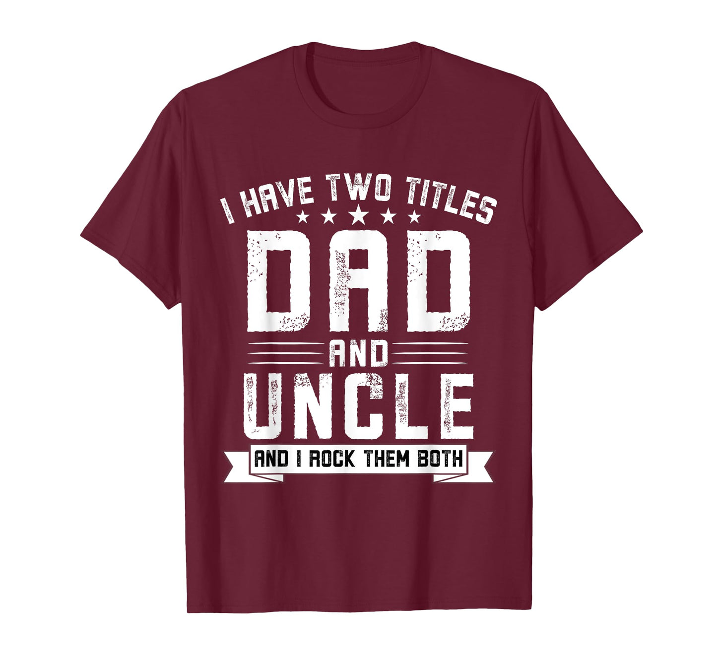I Have Two Titles Dad And Uncle Funny Uncle Father's Day T-Shirt