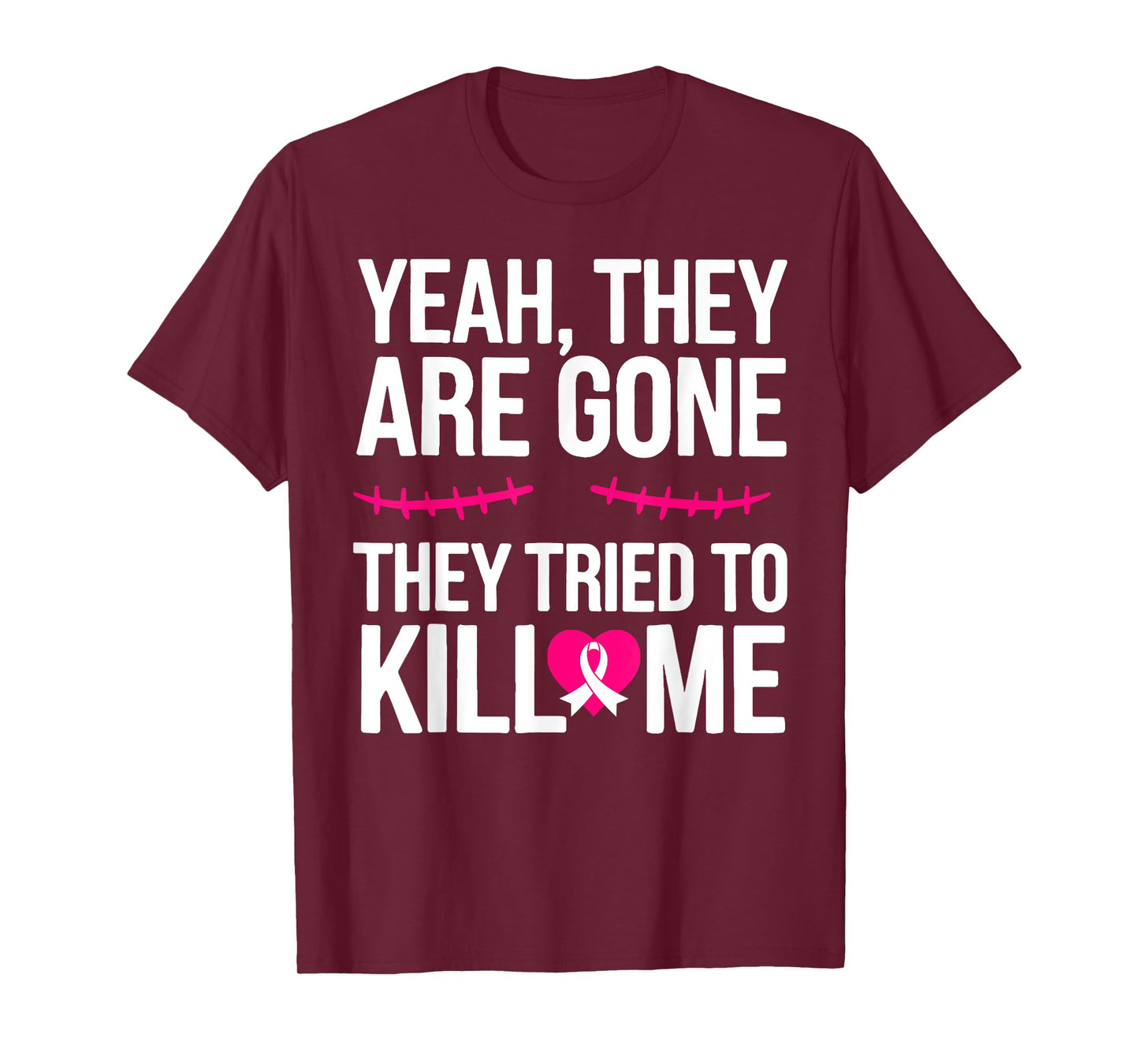 Yeah They are Gone They Tried to Kill Me Breast Cancer T-Shirt