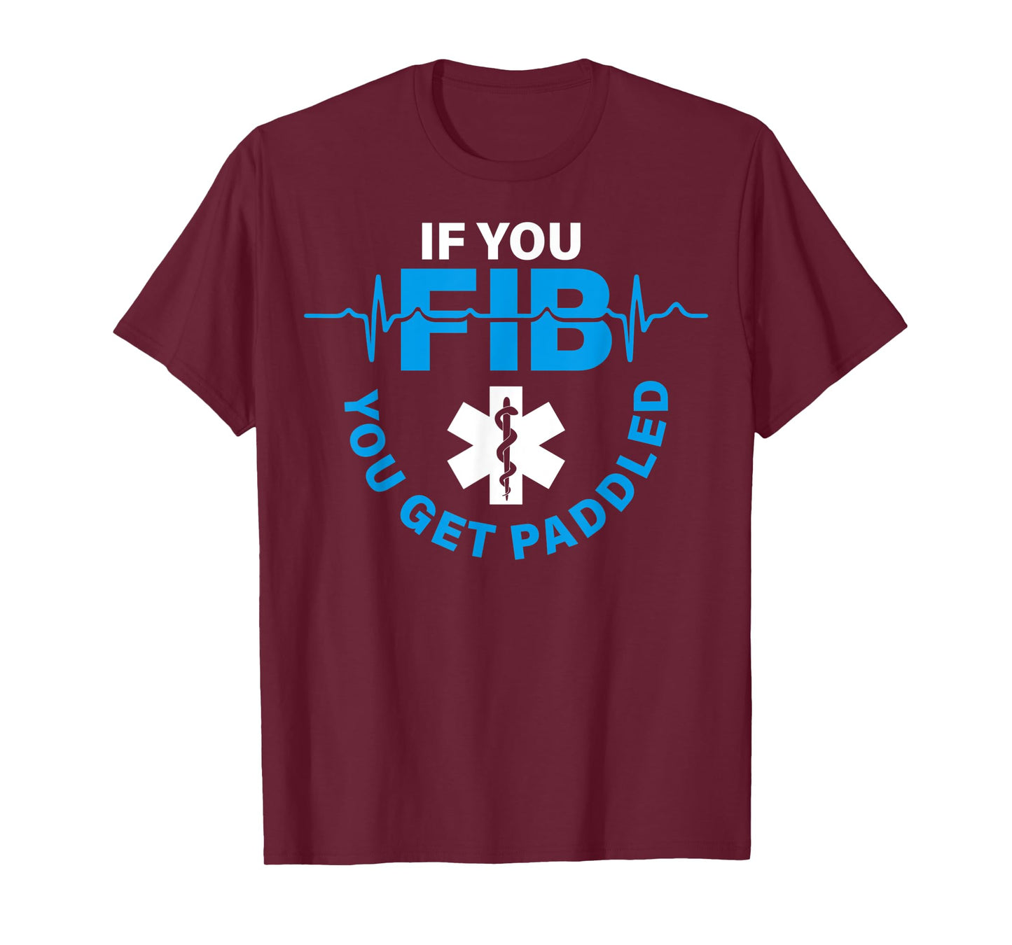 If Fib You Get Paddled Funny Cardiology Cardiologist Cardiac T-Shirt